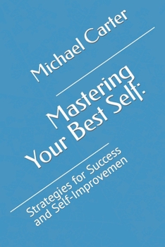 Paperback Mastering Your Best Self: : Strategies for Success and Self-Improvemen Book