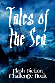 Tales of the Sea - Fast Fiction Challenge Book: 50 ship shape titles with journal space for your micro stories
