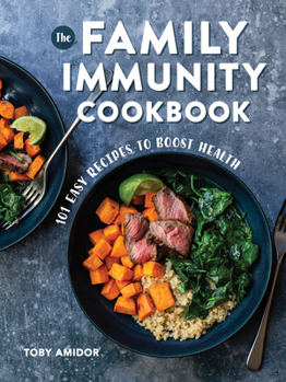 Paperback The Family Immunity Cookbook: 101 Easy Recipes to Boost Health Book