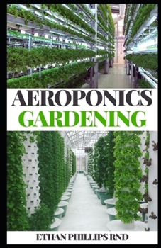 AEROPONICS GARDENING: Systems Of Nourishing Plаntѕ With Nоthіng Mоrе Thаn Nutrіеnt-Lаdеn Mist