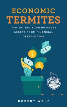 Paperback Economic Termites: Protecting Your Business Assets from Financial Destruction Book
