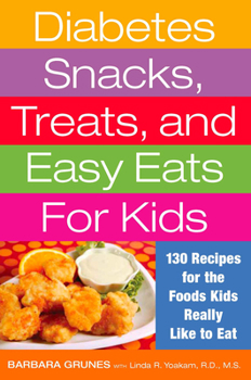 Paperback Diabetes Snacks, Treats, and Easy Eats for Kids: 130 Recipes for the Foods Kids Really Like to Eat Book