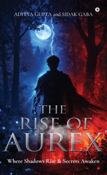 THE RISE OF AUREX: WHERE SHADOWS RISE AND SECRETS AWAKEN