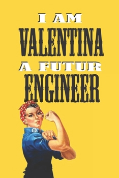 Paperback I Am Valentina a Futur Engineer -Notebook: : Rosie the Riveter Believes That You Can Do It! Lined Notebook / Journal Gift, 120 Pages, 6x9, Soft Cover, Book