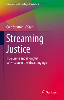 Streaming Justice: True crime and wrongful conviction in the streaming age (Crime and Justice in Digital Society, -)