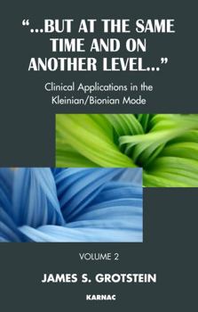 Paperback But at the Same Time and on Another Level: Clinical Applications in the Kleinian/Bionian Mode Book