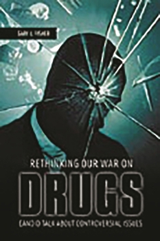 Hardcover Rethinking Our War on Drugs: Candid Talk about Controversial Issues Book