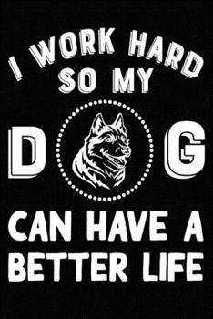 I Work Hard So My Siberian Husky Can Have A Better Life: Blank Lined Journal for Dog Lovers, Dog Mom, Dog Dad and Pet Owners
