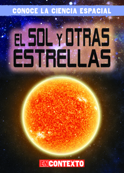 El Sol y otras estrellas/ The Sun and Other Stars (Conoce La Ciencia Espacial/ a Look at Space Science) (Spanish Edition)