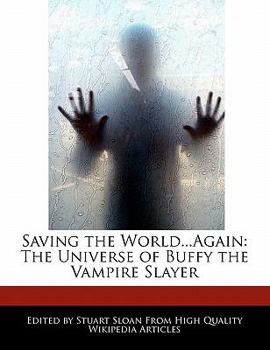 Paperback Saving the World...Again: The Universe of Buffy the Vampire Slayer Book