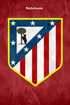 ATLATICO MADRID  4 : Notebook Football Gifts For Men And Boys ATLATICO MADRID  FANS: Lined Notebook / Journal Gift, 120 Pages, 6x9, Soft Cover, Matte Finish