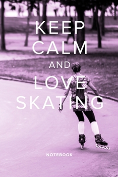 Paperback Keep Calm And Love Skating Notebook: Roller Skater's Blank Lined Gift Journal For Writing Book