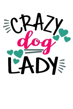 CRAZY DOG LADY: Lined journal/notebook to write in with dog quote/great gift for the dog lover in your life gift idea for veterinarian dog walker ... life! Would make a great stocking stuffer