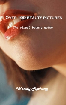 Hardcover Over 100 beauty pictures: The visual beauty guide Book