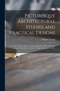 Paperback Picturesque Architectural Studies and Practical Designs: for Gate Lodges, Cottages, Cottage Hospitals, Villas, Vicarages, Country Residences, Schools, Book