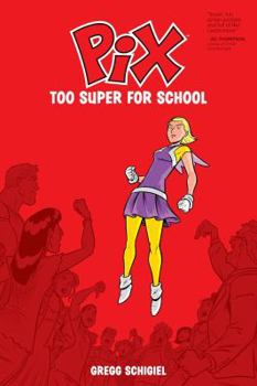 Pix, Vol. 2: Too Super for School - Book #2 of the Pix