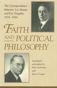 Hardcover Faith and Political Philosophy: The Correspondence Between Leo Strauss and Eric Voegelin, 1934-1964 Book