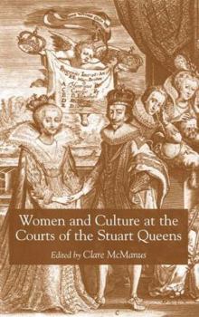 Hardcover Women and Culture at the Courts of the Stuart Queens Book