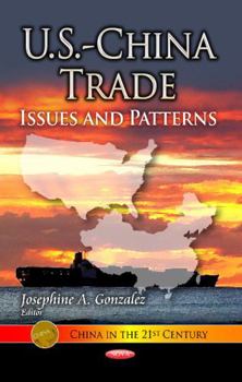 Hardcover U.S.-China Trade: Issues and Patterns (China in the 21st Century: Trade Issues, Policies and Laws) Book