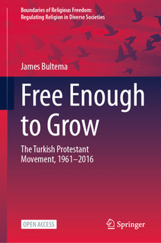 Free Enough to Grow: The Turkish Protestant Movement, 1961-2016