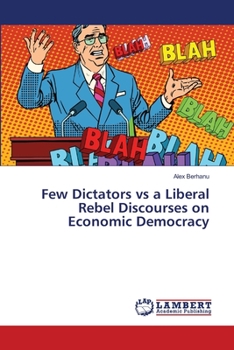 Paperback Few Dictators vs a Liberal Rebel Discourses on Economic Democracy Book