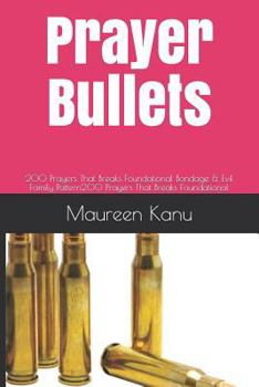 Paperback Prayer Bullets: 200 Prayers That Breaks Foundational Bondage & Evil Family Pattern Book
