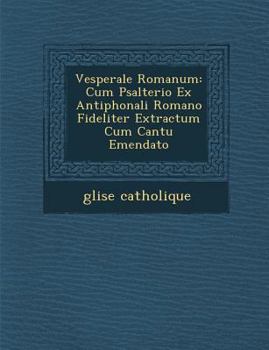 Paperback Vesperale Romanum: Cum Psalterio Ex Antiphonali Romano Fideliter Extractum Cum Cantu Emendato [Latin] Book