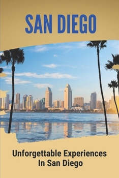 Paperback San Diego: Unforgettable Experiences In San Diego: 50 Unique Things To Do In San Diego Book