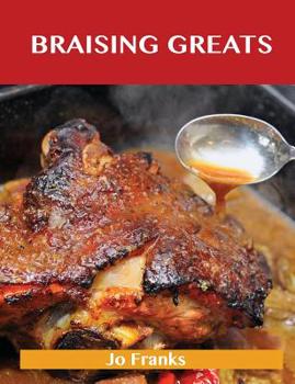 Paperback Braising Greats: Delicious Braising Recipes, the Top 99 Braising Recipes Book
