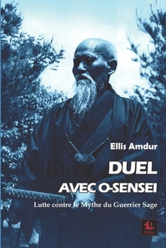 Paperback Duel avec O-sensei: Lutte contre le Mythe du Guerrier Sage [French] Book