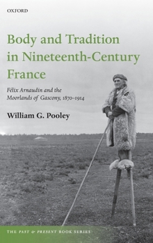 Hardcover Body and Tradition in Nineteenth-Century France: Felix Arnaudin and the Moorlands of Gascony, 1870-1914 Book