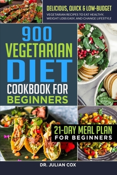 Paperback 900 Vegetarian Diet Cookbook for Beginners: Delicious, Quick & Low-Budget Vegetarian Recipes to Eat Healthy, Weight Loss Easy, and Change Lifestyle 21 Book