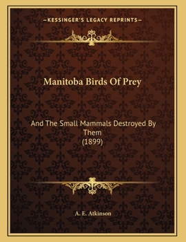 Paperback Manitoba Birds Of Prey: And The Small Mammals Destroyed By Them (1899) Book
