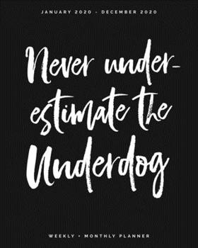 Paperback Never Underestimate the Underdog - January 2020 - December 2020 - Weekly + Monthly Planner: Calendar Scheduler + Agenda Organizer with Inspirational Q Book