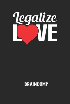 LEGALIZE LOVE - Braindump: Arbeitsbuch, um Gedanken und Ideen niederzuschreiben - für einen freien Kopf und neue Inspiration! (German Edition)