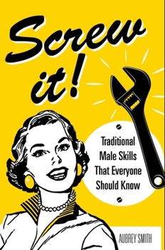 Hardcover Screw It!: Traditional Male Skills That Everyone Should Know Book