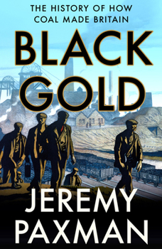 Paperback Black Gold: The History of How Coal Made Britain Book