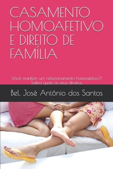 CASAMENTO HOMOAFETIVO E DIREITO DE FAMÍLIA: Você mantém um relacionamento homoafetivo? Saiba quais os seus direitos. (Portuguese Edition)