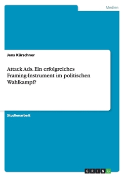 Paperback Attack Ads. Ein erfolgreiches Framing-Instrument im politischen Wahlkampf? [German] Book