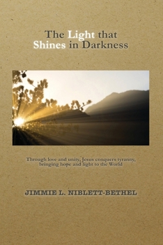 The Light that Shines in Darkness: Jesus Conquers Tyranny, America's Tyrant, The Tapestry of America, Christian's Fight for Liberty, Justice and Freedom