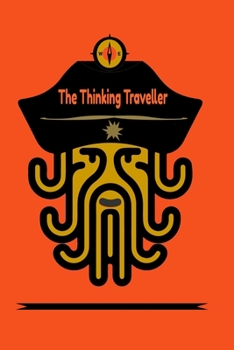 The Thinking Traveller: The Thinking Traveller. For travel Lined notebook / Journal , Dairy journal ,115 blank pages, 6x9 inches , finished cover