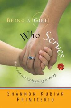 Paperback Being a Girl Who Serves: How to Find Your Life by Giving It Away Book