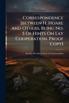Paperback Correspondence [between H. Hoare And Others, Being No. 5 Of Hints On Lay Cooperation. Proof Copy] Book