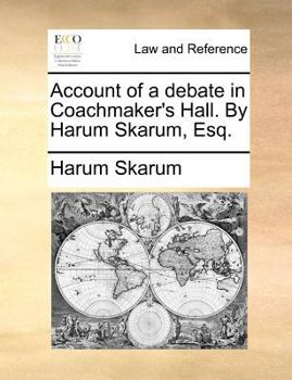 Paperback Account of a Debate in Coachmaker's Hall. by Harum Skarum, Esq. Book