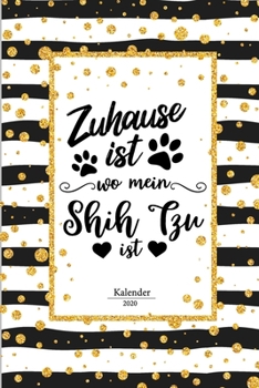 Shih Tzu Kalender 2020: Geschenk Wochenplaner, Terminkalender 2020 f�r Hundebesitzer, Frauchen Herrchen eines Hundes. Lustiger Spruch Geschenkidee zu Weihnachten unter 10 Euro als Planer Organizer, Ti