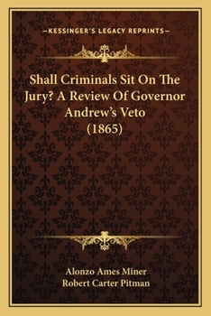 Paperback Shall Criminals Sit On The Jury? A Review Of Governor Andrew's Veto (1865) Book