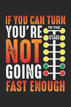 If you can turn you're not going fast enough: Dragster Sagt Rennwagen Fahrer Skill Drag Racing Notizbuch liniert DIN A5 - 120 Seiten f�r Notizen, Zeichnungen, Formeln Organizer Schreibheft Planer Tage