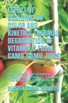 Effect of Scalding on Color and Kinetics Thermal Degradation of Vitamin C from Camu-Camu Juice: The World of Science Taxonomy, Society 5.0 and the Str
