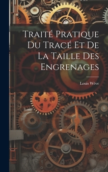 Hardcover Traité Pratique Du Tracé Et De La Taille Des Engrenages [French] Book