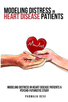 Paperback Modeling distress in heart disease patients A psycho-futuristic study Book